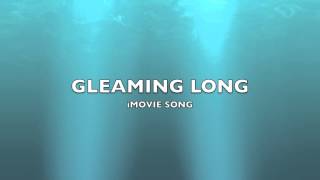 Gleaming Long  iMovie SongMusic [upl. by Vevine]