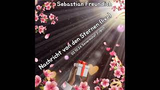 Nachricht von den Sternen live Sebastian Freundlich [upl. by Anama]