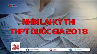 Nhìn lại kỳ thi THPT Quốc gia 2018  Tin Tức VTV24 [upl. by Akema664]