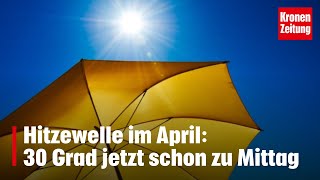 In NÖ am heissesten Hitzewelle im April 30 Grad jetzt schon zu Mittag  kronetv NEWS [upl. by Airemaj]