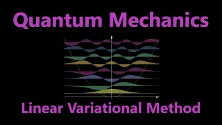 Linear Variational Method  Quantum Mechanics [upl. by Eirased]