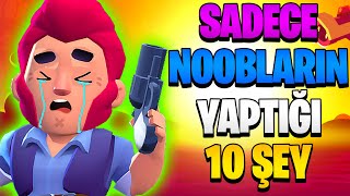 SADECE NOOBLARIN YAPTIĞI 10 ŞEY  Brawl Stars 2024 [upl. by Lennej]