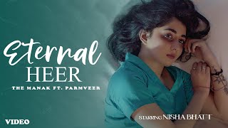 Eternal Heer Official video The Manak ft Parmveer  Nisha Bhatt  Latest Punjabi song 2022 [upl. by Galen66]