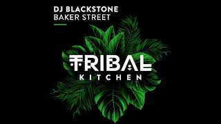 DJ Blackstone  Baker Street Extended Mix TRIBAL KITCHEN [upl. by Hnahc212]