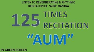 125 Times Recitation of the Reverberating Rhythm of quotAUMquot Mantra in Green Screen Background [upl. by Engvall]