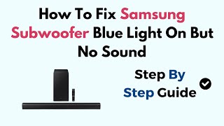 How To Fix Samsung Subwoofer Blue Light On But No Sound [upl. by Judenberg684]