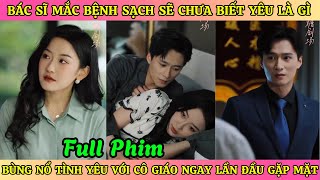 Bác Sĩ Mắc Bệnh Sạch Sẽ Chưa Biết Yêu Là Gì  Bùng Nổ Tình Yêu Với Cô Giáo Ngay Lần Đầu Gặp Mặt [upl. by Nidroj]