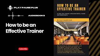 How to be an Effective Trainer Audiobook [upl. by Kellsie784]