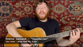 Trevor Leonard  quotChandelierquot Sia Cover  Songs From The Floor [upl. by Barrett]