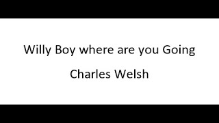 Willy Boy where are you Going  Charles Welsh [upl. by Ubald778]