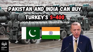 Pakistan and India can buy Turkeys S400 Turkish businessman close to Russia [upl. by Theodosia328]