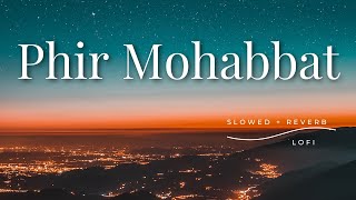 Phir Mohabbat  Slowed  Reverb bollywoodlofi bollywoodlofimusic mindrelaxlofi [upl. by Akinam688]