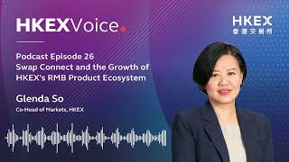 【Podcast】EP26Swap Connect and the Growth of HKEX’s RMB Product Ecosystem  Glenda So [upl. by Pasquale]