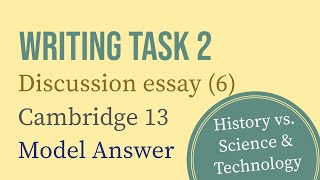 IELTS Writing Task 2 Discussion essay 6  History vs Science amp Technology  Cambridge 13 [upl. by Sousa]