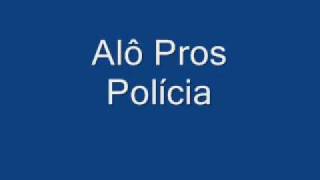 Alô pros Polícia [upl. by Langan]