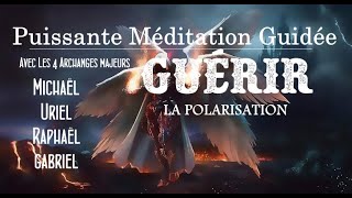 🎧MEDITATION TRANSCENDANTALE SOIN VIBRA GUERIR LA POLARISATION Michaël Uriel Raphaël Gabriel🙏Guides [upl. by Isiad]