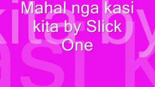 Mahal nga kasi kita Slick One [upl. by Joab]