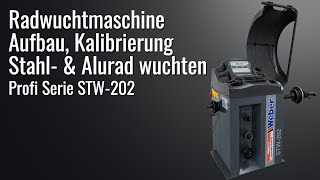 Weber Radwuchtmaschine STW202  Aufbau Kalibrierung Stahl amp Alurad wuchten [upl. by Stalk954]