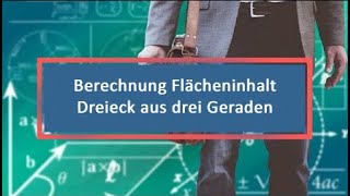 Berechnung Flächeninhalt Dreieck aus drei Geraden [upl. by Ruford850]