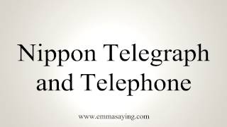 How to Pronounce Nippon Telegraph and Telephone [upl. by Xer276]