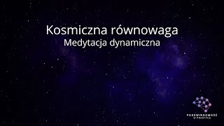 Kosmiczna równowaga  medytacja dynamiczna REMASTERED [upl. by Llemej]