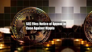 SEC Files Notice of Appeal in Case Against Ripple [upl. by Suzanne121]