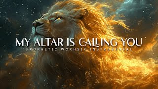 My Altar is Calling You  Powerful Prophetic Worship Music [upl. by Ula]