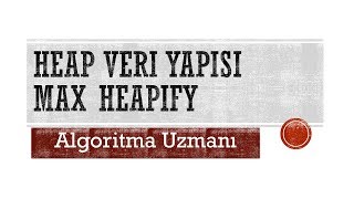 Heap Veri Yapısı  Max Heapify İşlemi [upl. by Niveb259]