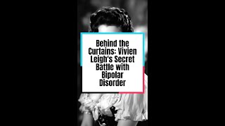 Behind the Curtains Vivien Leighs Secret Battle with Bipolar Disorder [upl. by Imer]