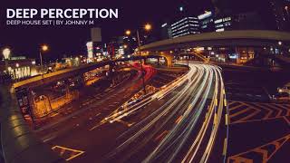 Deep Perception  Deep House Set  2018 Mixed By Johnny M [upl. by Einittirb]