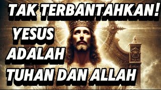 Tak Terbantahkan Bukti Alkitabiah Yesus Adalah Allah [upl. by Ellesor38]