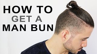 HOW TO GET A MAN BUN OR TOP KNOT  MENS HAIRSTYLE TUTORIAL [upl. by Abbub310]