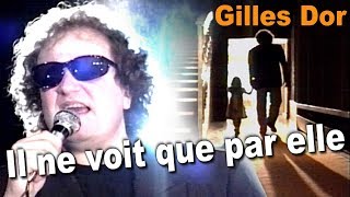 😎🎸🎺🎼 quot Il ne voit que par elle quot 🎤🎹🥁🎧 de Gilles Dor [upl. by Asereht536]