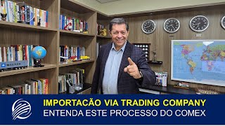 IMPORTAÇÃO VIA TRADING COMPANY ENTENDA ESTE PROCESSO DO COMEX  ACELERAEXPORT [upl. by Llenrup]