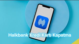 Halkbank Kredi Kartı Kapatma  Halkbank Kredi Kartı İptal Etme [upl. by Aryl]