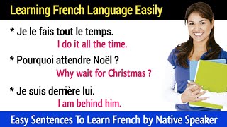 Easy Sentences To Learn French by Native Speaker  Parlez Français Facilement [upl. by Haidabej]