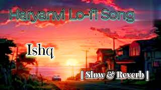 Rog ISHQ KA SlowedReverb Haryanavi Song Mandeep RanaAnjali Raghavpleasesubscribemychannel [upl. by Llenal]