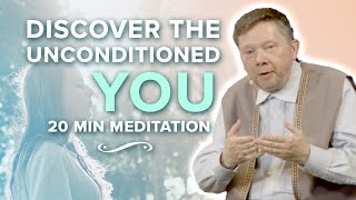 Discovering the Unconditioned A 20 Minute Meditation with Eckhart [upl. by Siravrat]