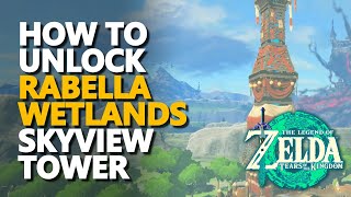 How to unlock Rabella Wetlands Skyview Tower Zelda Tears of the Kingdom [upl. by Anile]