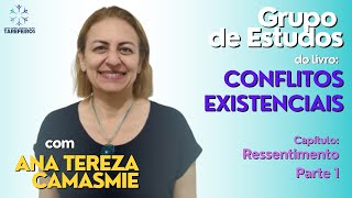 11  Ressentimento  Parte 1  Conflitos Existenciais  Ana Tereza Camasmie [upl. by Nisa]