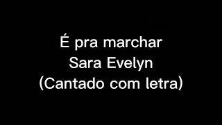 É pra marchar  Sara Evelyn cantado com letra [upl. by Sapphira]