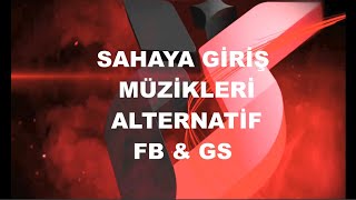 SAHAYA GİRİŞ MÜZİKLERİ ALTERNATİF FB amp GSPES 21 amp FOOTBALL LIFE 24 [upl. by Sergeant]