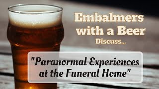 Have You Had Paranormal Experiences Working at the Funeral Home Ask Embalmers with a Beer [upl. by Tades]