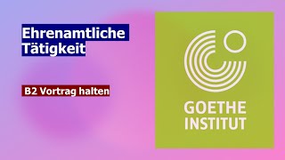 Ehrenamtliche Tätigkeit  Goethe Zertifikat B2  Sprechen Teil 1  Vortrag halten [upl. by Hgielra]