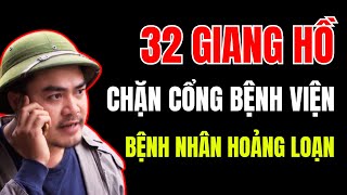 32 GIANG HỒ chặn cổng bệnh viện NÁO LOẠN khu phố CÔNG AN lập tức vào cuộc SỰ THẬT phơi bày [upl. by Chubb568]