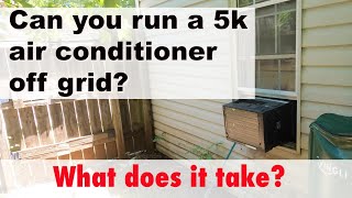 How long can you power a 5000 btu air conditioner off grid  What does it take to run it off grid [upl. by Llenyt]