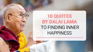 10 Quotes By Dalai Lama To Finding Inner Happiness [upl. by Ahsiena110]