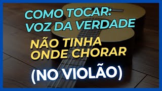 Como Tocar Voz da Verdade no Violão nao tinha onde chorar [upl. by Caldwell203]