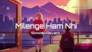 Milenge Ham Nhi slowed reverb╏Kunal Verma ╏Aditya Dev╏2024 Letest Song╏⁠ milengehumnahi lofi [upl. by Atteirneh]