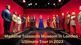 Exploring the Marvelous Madame Tussauds Museum in London  Ultimate Tour in 2023 [upl. by Neelat969]